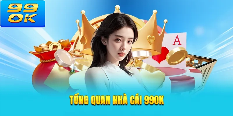 Tổng quan nhà cái uy tín 99ok